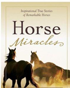 Horse Miracles Inspirational True Stories of Remarkable Horses