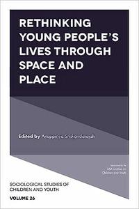 Rethinking Young People’s Lives Through Space and Place (Sociological Studies of Children and Youth)