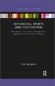 Rethinking Sports and Integration Developing a Transnational Perspective on Migrants and Descendants in Sports