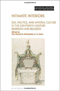 Intimate Interiors Sex, Politics, and Material Culture in the Eighteenth-Century Bedroom and Boudoir