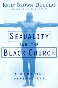 Sexuality and the Black Church A Womanist Perspective