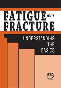 Fatigue and Fracture Understanding the Basics