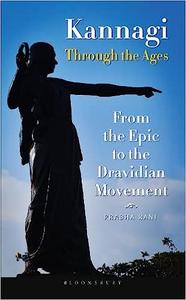 Kannagi Through the Ages From the Epic to the Dravidian Movement