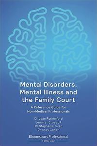 Mental Disorders, Mental Illness and the Family Court A Reference Guide for Non–Medical Professionals