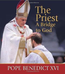 The Priest, a Bridge to God Inspiration and Encouragement for Priest and Seminarians
