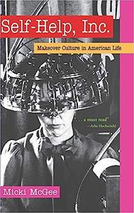 Self-Help, Inc. Makeover Culture in American Life