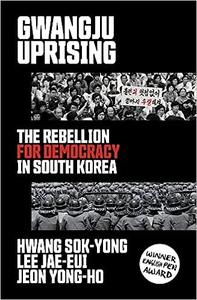 Gwangju Uprising The Rebellion for Democracy in South Korea