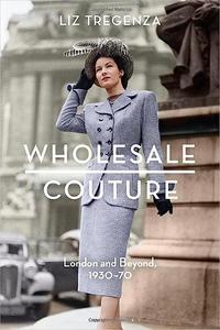 Wholesale Couture London and Beyond, 1930–70