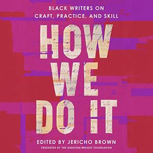 How We Do It Black Writers on Craft, Practice, and Skill [Audiobook]