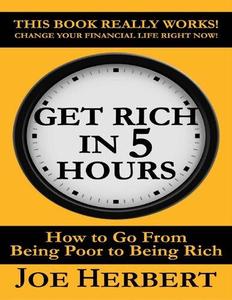 Get Rich in 5 Hours How to Go from Being Poor to Being Rich