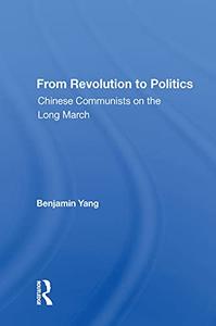 From Revolution To Politics Chinese Communists On The Long March