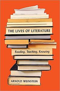 The Lives of Literature Reading, Teaching, Knowing