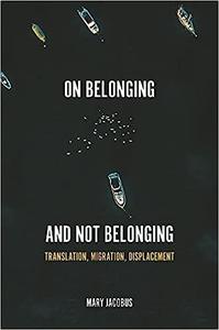 On Belonging and Not Belonging Translation, Migration, Displacement