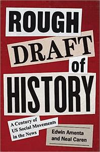 Rough Draft of History A Century of US Social Movements in the News