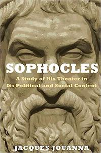 Sophocles A Study of His Theater in Its Political and Social Context