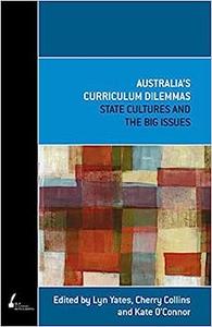 Australia's Curriculum Dilemmas State Cultures and the Big Issues