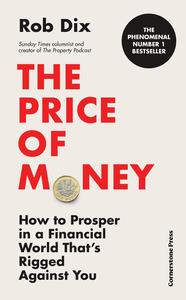 The Price of Money How to Prosper in a Financial World That's Rigged Against You