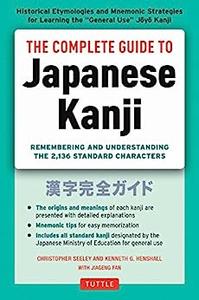 The Complete Guide to Japanese Kanji (JLPT All Levels) Remembering and Understanding the 2,136 Standard Characters
