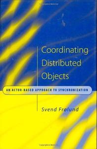 Coordinating Distributed Objects An Actor–Based Approach to Synchronization