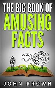 The Big Book of Amusing Facts