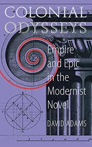 Colonial Odysseys Empire and Epic in the Modernist Novel