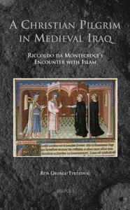 A Christian Pilgrim in Medieval Iraq Riccoldo da Montecroce’s Encounter with Islam