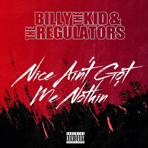 Billy The Kid & The Regulators - Nice Ain't Got Me Nothin' 2023
