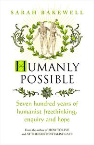 Humanly Possible Seven Hundred Years of Humanist Freethinking, Enquiry and Hope, UK Edition
