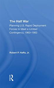 The Half War Planning U.s. Rapid Deployment Forces To Meet A Limited Contingency 1960–1983