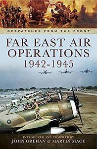 Far East Air Operations 1943-1945 (Despatches from the Front)