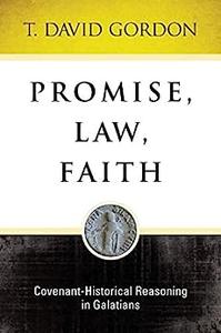 Promise, Law, Faith Covenant–Historical Reasoning In Galatians