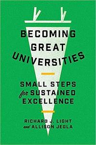 Becoming Great Universities Small Steps for Sustained Excellence