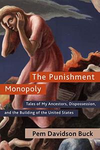 The Punishment Monopoly Tales of My Ancestors, Dispossession, and the Building of the United States