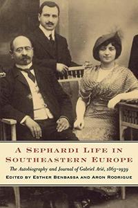 A Sephardi Life in Southeastern Europe The Autobiography and Journals of Gabriel Arie, 1863–1939