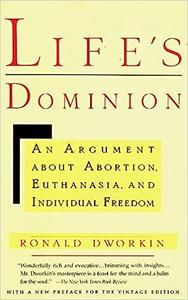 Life's Dominion An Argument About Abortion, Euthanasia, and Individual Freedom