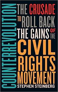 Counterrevolution The Crusade to Roll Back the Gains of the Civil Rights Movement
