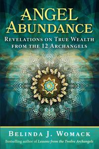 Angel Abundance Revelations on True Wealth from the 12 Archangels