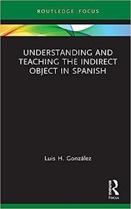 Understanding and Teaching the Indirect Object in Spanish