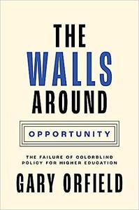 The Walls around Opportunity The Failure of Colorblind Policy for Higher Education