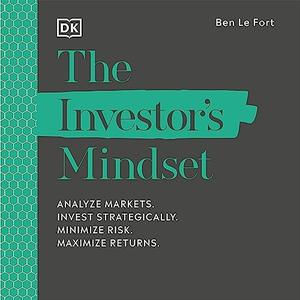 The Investor's Mindset Analyse Markets, Invest Strategically, Minimise Risk, Maximise Returns [Audiobook]