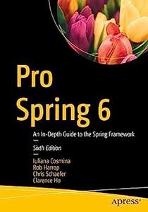 Pro Spring 6 An In–Depth Guide to the Spring Framework (6th Edition)