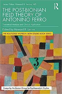 The Post-Bionian Field Theory of Antonino Ferro