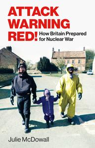 Attack Warning Red! How Britain Prepared for Nuclear War