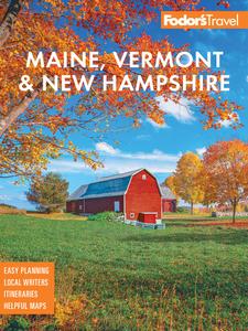 Fodor’s Maine, Vermont, & New Hampshire with the Best Fall Foliage Drives & Scenic Road Trips, 18th Edition