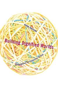 Building Dignified Worlds Geographies of Collective Action