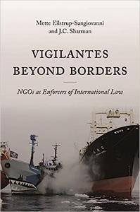 Vigilantes beyond Borders NGOs as Enforcers of International Law