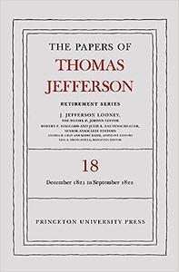 The Papers of Thomas Jefferson, Retirement Series, Volume 18 1 December 1821 to 15 September 1822