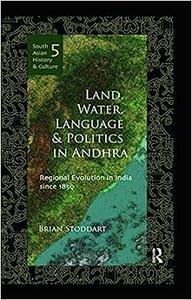 Land, Water, Language and Politics in Andhra Regional Evolution in India Since 1850