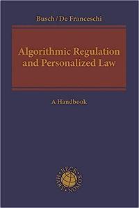 Algorithmic Regulation and Personalized Law A Handbook