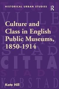 Culture and Class in English Public Museums, 1850–1914 [Lingua Inglese]